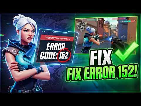 How to Fix Error Code 152 Valorant