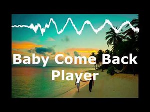 Baby Come Back - Player (Lyrics 2019)