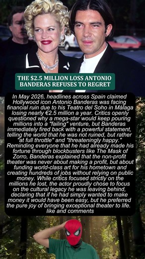 THE $2.5 MILLION LOSS ANTONIO BANDERAS REFUSES TO REGRET