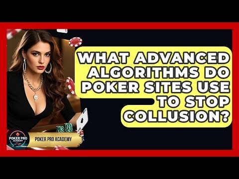What Advanced Algorithms Do Poker Sites Use To Stop Collusion? - Poker Pro Academy