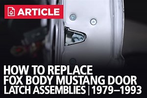 How To Replace Fox Body Mustang Door Latch Assemblies | 79-93