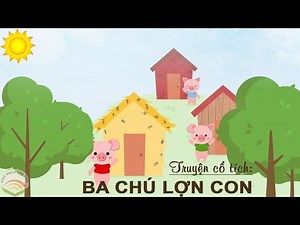 BA CHÚ LỢN CON - Truyện cổ tích hay và ý nghĩa cho thiếu nhi