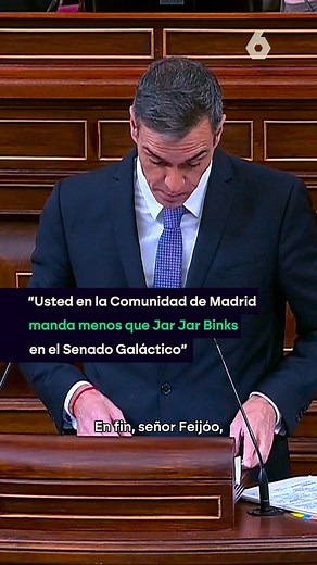 Sánchez, a Feijóo: "Sobre la situación en Madrid no le voy a reprochar nada, porque ambos sabemos que usted en la Comunidad de Madrid manda menos que Jar Jar Binks en el Senado Galáctico" | laSexta