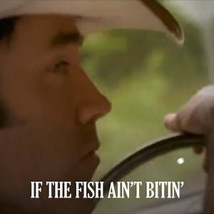 If the fish ain't bitin', well now don't go gettin' shook... | David Lee Murphy