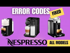 Nespresso Error Codes Fixed - ALL MODELS