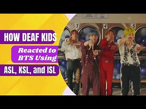 How Deaf Children Reacted to BTS Using ASL, KSL, and ISL FINAL