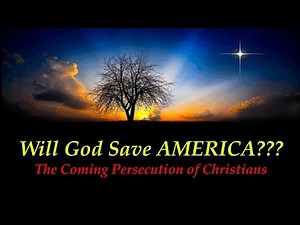 Will God Save AMERICA??? The Coming Persecution of Christians