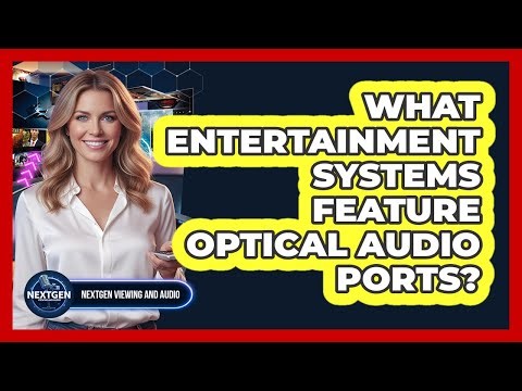 What Entertainment Systems Feature Optical Audio Ports?