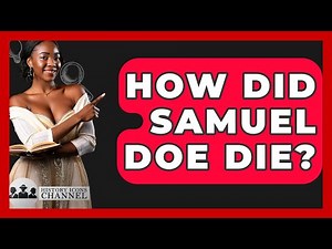 How Did Samuel Doe Die? - History Icons Channel
