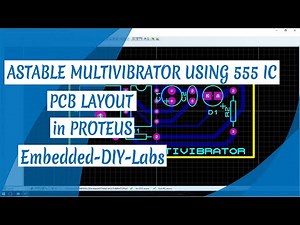PROTEUS - ASTABLE MULTIVIBRATOR USING 555 IC CIRCUIT, SIMULATION, AND PCB LAYOUT DESIGN