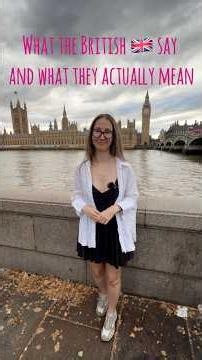 What the British actually mean