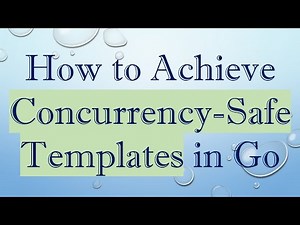 How to Achieve Concurrency-Safe Templates in Go