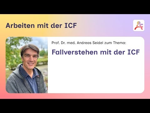 ICF! – Arbeiten mit der ICF – Fallverstehen