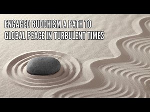 Engaged Buddhism A Path to Global Peace in Turbulent Times
