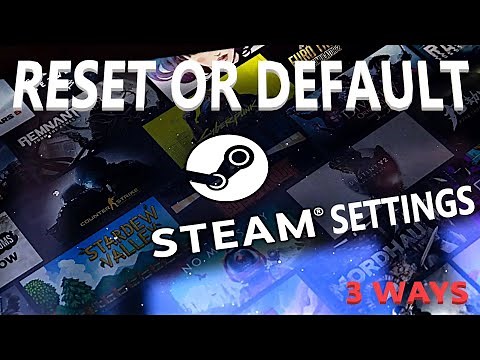HOW TO RESET OR DEFAULT STEAM SETTINGS ? 3 WAYS