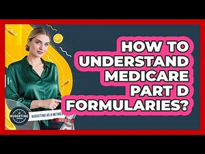 How To Understand Medicare Part D Formularies?