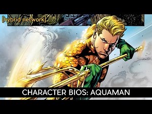 Character Bios: Aquaman (New 52)