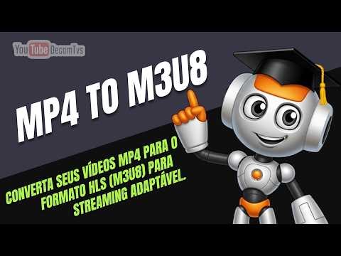 MP4 TO M3U8 - CONVERTA SEUS VÍDEOS MP4 PARA O FORMATO HLS (M3U8) PARA STREAMING ADAPTÁVEL