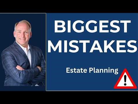 The Biggest Estate Planning Mistakes I See Every Week (And How to Avoid Them)