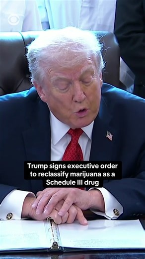 CBS News on Instagram: "President Trump signed an executive order on Thursday to reschedule marijuana to a lower drug classification, one of the most significant changes to drug policy in decades. "Today I'm pleased to announce that I will be signing an executive order to reschedule marijuana from a Schedule I to a Schedule III controlled substance, with legitimate medical uses," Mr. Trump said in a ceremony in the Oval Office on Thursday, flanked by medical professionals. "We have people beggin