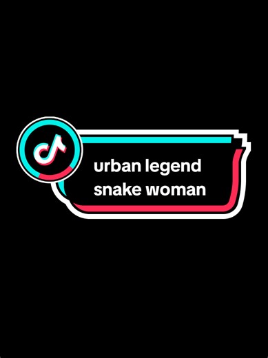 Urban legend & snake woman🙀🥲 #urbanlegend #snakewoman #truestory #scarytiktoks #ranz_history
