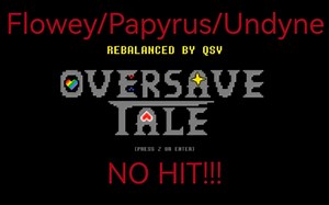 【Oversave-Tale Rebalanced By QSV】Flowey/Papyrus/Undyne战全无伤