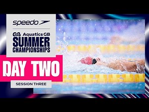 Speedo Aquatics GB Summer Championships 2024 | Session Three LIVE