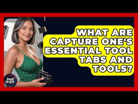 What Are Capture One's Essential Tool Tabs And Tools? - Image Review Studio