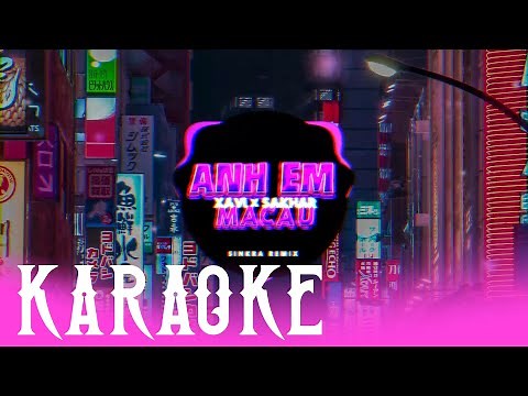 ANH EM MACAU KARAOKE REMIX - XAVI PHẠM x SAKHAR