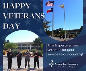 Assumption Seminary would like to thank all veterans for their service! We especially want to acknowledge and thank our seminarians who have served in the armed forces! We thank you for your courageous service in the military, and now for your faithful service to the Church! | Assumption Seminary