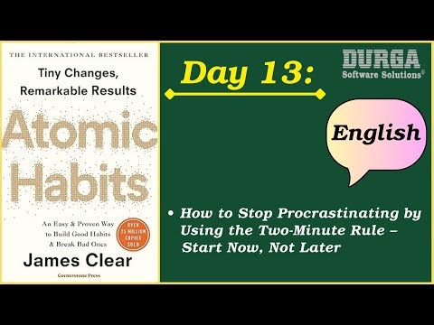 Day 13 : How to Stop Procrastinating by Using the Two Minute Rule – Start Now, Not Later