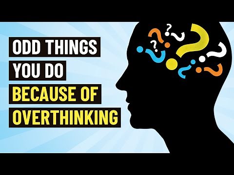 10 Odd Things Overthinking Makes You Do