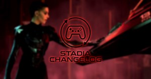 Stadia Changelog: Chorus is the latest free demo on Stadia, Cyberpunk 1.5 update, more