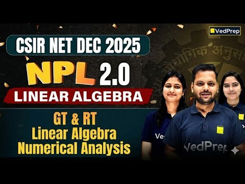 Linear Algebra (GT & RT) | CSIR NET Maths Dec 2025 | Complete Concept + PYQs | VedPrep