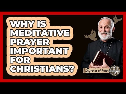 Why Is Meditative Prayer Important For Christians?