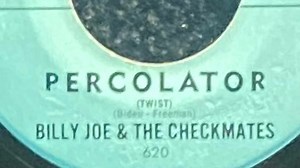 In 1962 Billy Joe & The Checkmates released this instrumental called “Percolator” It peaked at number 10 in the top 40￼ Back then ￼we were all quite familiar with its rhythm￼ | Dennis Groft