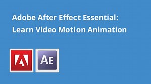 Adobe After Effect Essential: Learn Video Motion Animation