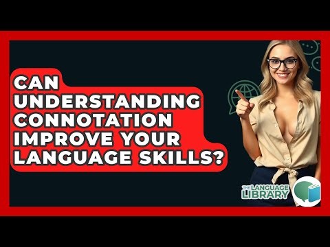 Can Understanding Connotation Improve Your Language Skills? - The Language Library