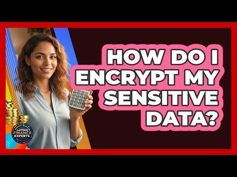 How Do I Encrypt My Sensitive Data?