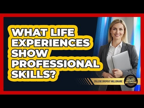 What Life Experiences Show Professional Skills?