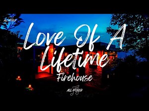 Firehouse - Love Of A Lifetime (Lyrics)
