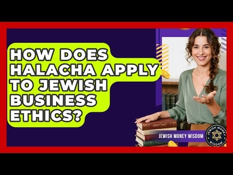 How Does Halacha Apply To Jewish Business Ethics? - Jewish Money Wisdom