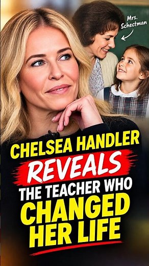 Chelsea Handler Reveals the Teacher Who Changed Her Life
