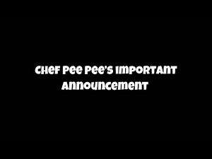 Chef Pee Pee’s important announcement!