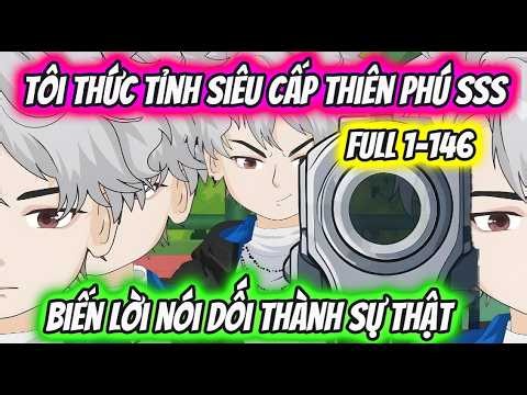 Full 1-146 | Tôi Thức Tỉnh Siêu Cấp Thiên Phú SSS Biến Lời Nói Dối Thành Hiện Thực | HH VietSub