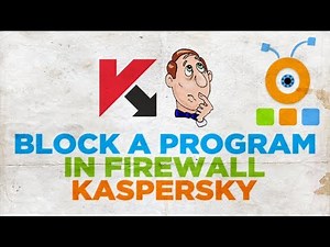 How to Block a Program in Kaspersky Antivirus Firewall