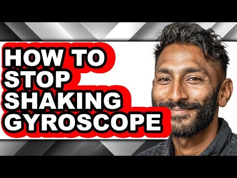 How to Stop Shaking Gyroscope - Step by Step
