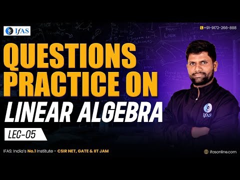 Linear Algebra for IIT JAM, CUET PG & TIFR Mathematics 2025 | Practice Questions | L5 | IFAS