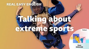 BBC Learning English - Real Easy English / Talking about extreme sports