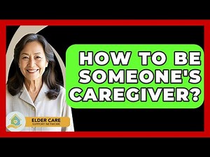 How To Be Someone's Caregiver? - Elder Care Support Network